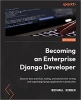 کتاب Becoming an Enterprise Django Developer: Discover best practices, tooling, and solutions for writing and organizing Django applications in production