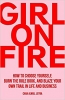 کتاب Girl On Fire: How to Choose Yourself, Burn the Rule Book, and Blaze Your Own Trail in Life and Business 