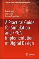 کتاب A Practical Guide for Simulation and FPGA Implementation of Digital Design (Computer Architecture and Design Methodologies)