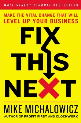 کتاب Fix This Next: Make the Vital Change That Will Level Up Your Business
