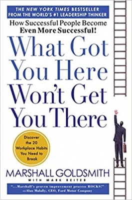 کتاب What Got You Here Won't Get You There: How Successful People Become Even More Successful