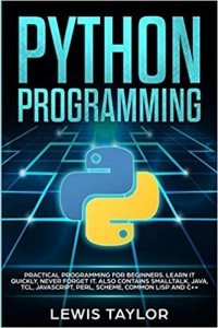 کتاب PYTHON PROGRAMMING: Practical Programming For Beginners. Learn It Quickly, Never Forget It. Also contains Smalltalk, Java, TCL, JavaScript, Perl, ... (Computer Guide Crash Course Tips And Tricks)