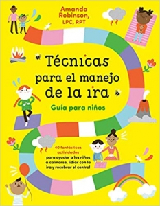 کتاب Técnicas para el manejo de la ira: Guía para niños: 40 fabulosas actividades para ayudar a los niños a calmarse, lidiar con la ira y recobrar el control (Spanish Edition)