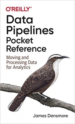 کتاب Data Pipelines Pocket Reference: Moving and Processing Data for Analytics