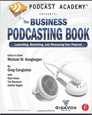 کتاب Podcast Academy: The Business Podcasting Book: Launching, Marketing, and Measuring Your Podcast