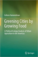 کتاب Greening Cities by Growing Food: A Political Ecology Analysis of Urban Agriculture in the Americas