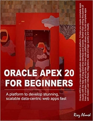 کتاب Oracle APEX 20 For Beginners: A platform to develop stunning, scalable data-centric web apps fast