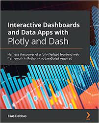 خرید اینترنتی کتاب Interactive Dashboards and Data Apps with Plotly and Dash: Harness the power of a fully fledged frontend web framework in Python – no JavaScript required اثر Elias Dabbas