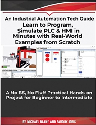 جلد معمولی رنگی_کتاب Learn to Program, Simulate PLC & HMI in Minutes with Real-World Examples from Scratch. A No BS, No Fluff Practical Hands-on Project for Beginner to Intermediate: An Industrial Automation Tech Guide