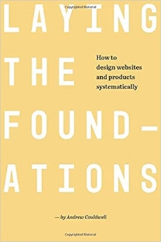 کتاب Laying The Foundations: How to Design Websites and Products Systematically (B&W Edition)