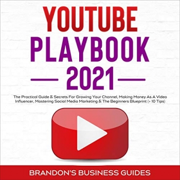 کتاب YouTube Playbook 2021: The Practical Guide & Secrets for Growing Your Channel, Making Money as a Video Influencer, Mastering Social Media Marketing & the Beginners Blueprint (+10 Tips)