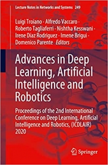 کتاب Advances in Deep Learning, Artificial Intelligence and Robotics: Proceedings of the 2nd International Conference on Deep Learning, Artificial ... 2020 (Lecture Notes in Networks and Systems)